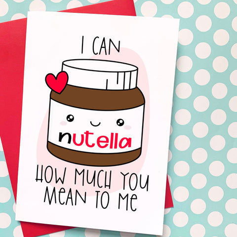 I Can Nutella How Much You Mean Card