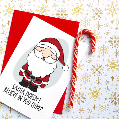Santa Doesn’t Believe in You Either Card - Splendid Greetings